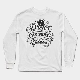 I Prefer My Puns Intended Long Sleeve T-Shirt